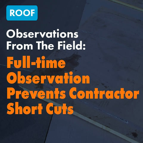 Observations From The Field: Full-time Observation Prevents Contractor Short Cuts