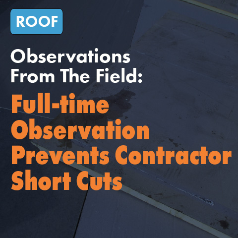 Observations From The Field: Full-time Observation Prevents Contractor Short Cuts