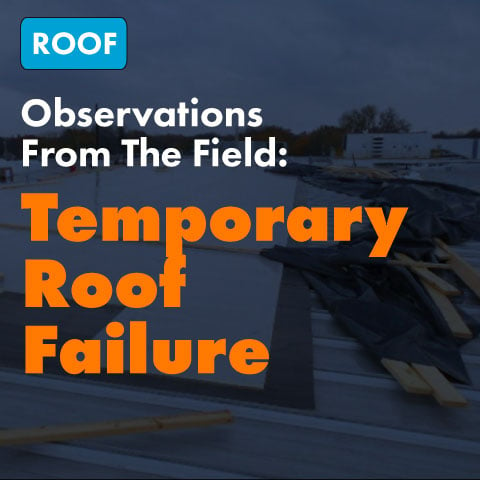 Observation From The Field: Temporary Roof Failure