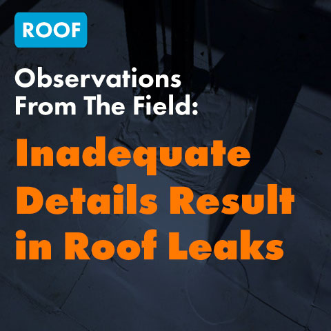 Observation From The Field: Inadequate Details Result in Roof Leaks